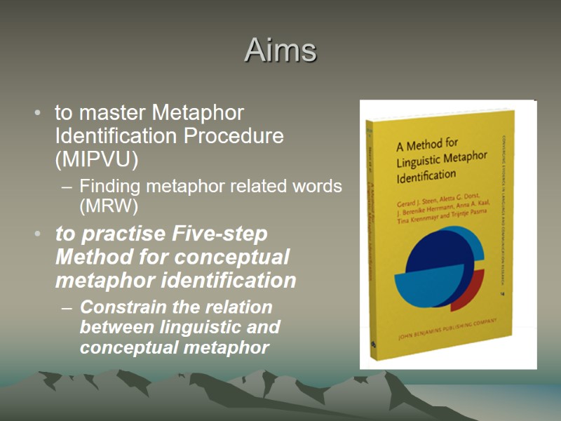 Aims to master Metaphor Identification Procedure (MIPVU) Finding metaphor related words (MRW) to practise